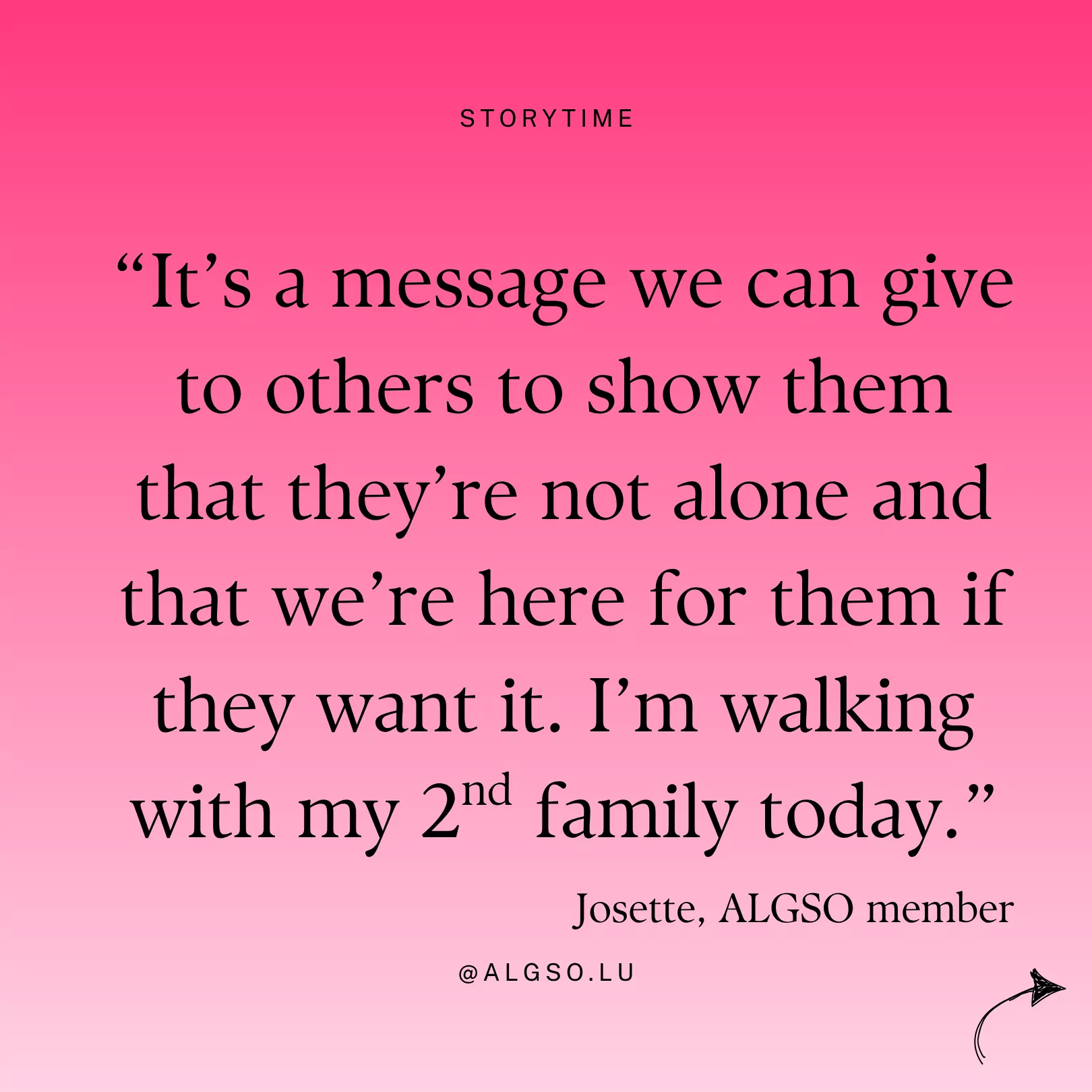 Message from ALGSO member Josette: "It's a message we can give to others to show them that they're not alone and that we're here for them if they want it. I'm walking with my 2nd family today."