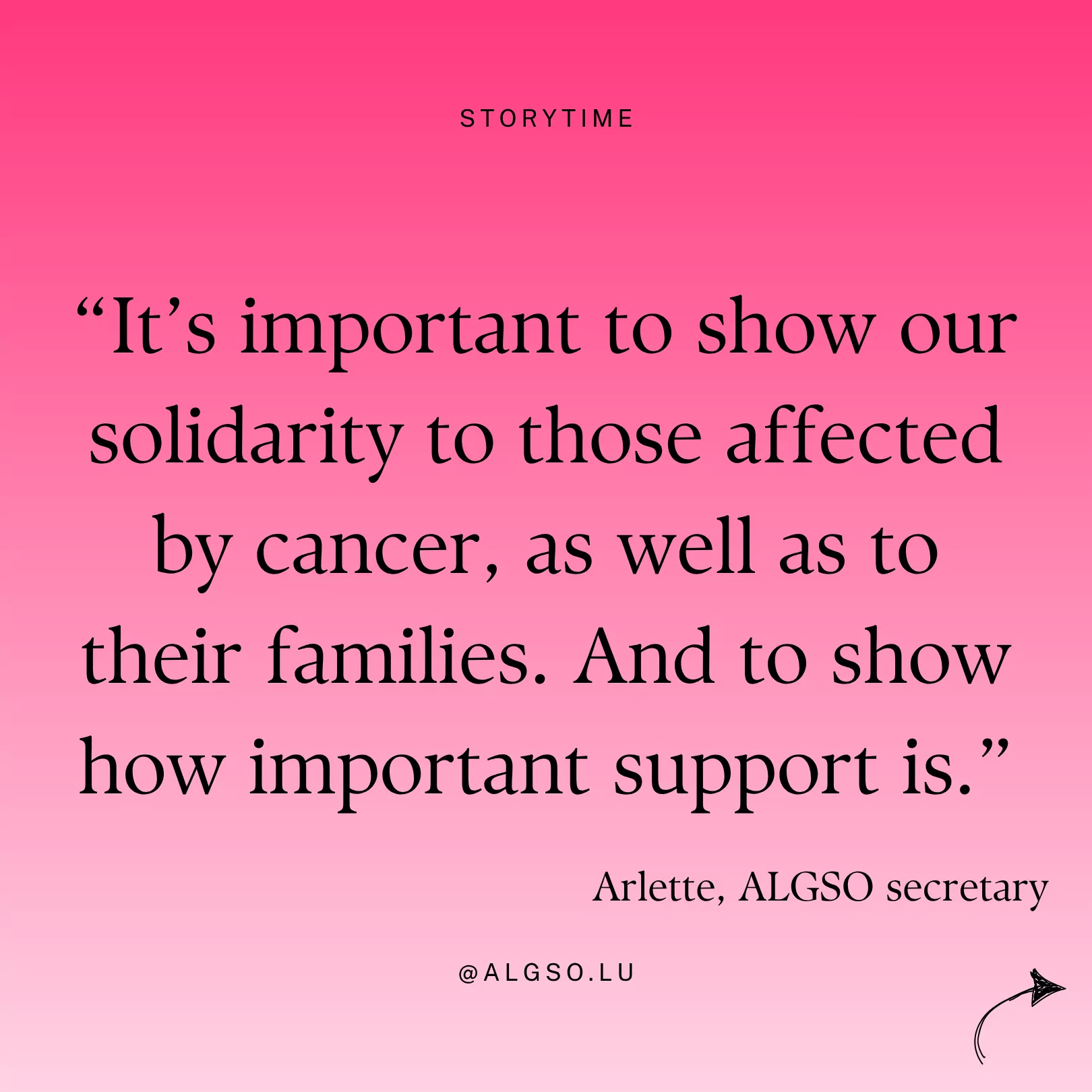 Message from ALGSO secretary Arlette: "It's important to show our solidarity to those affected by cancer, as well as to their families. And to show how important support is."