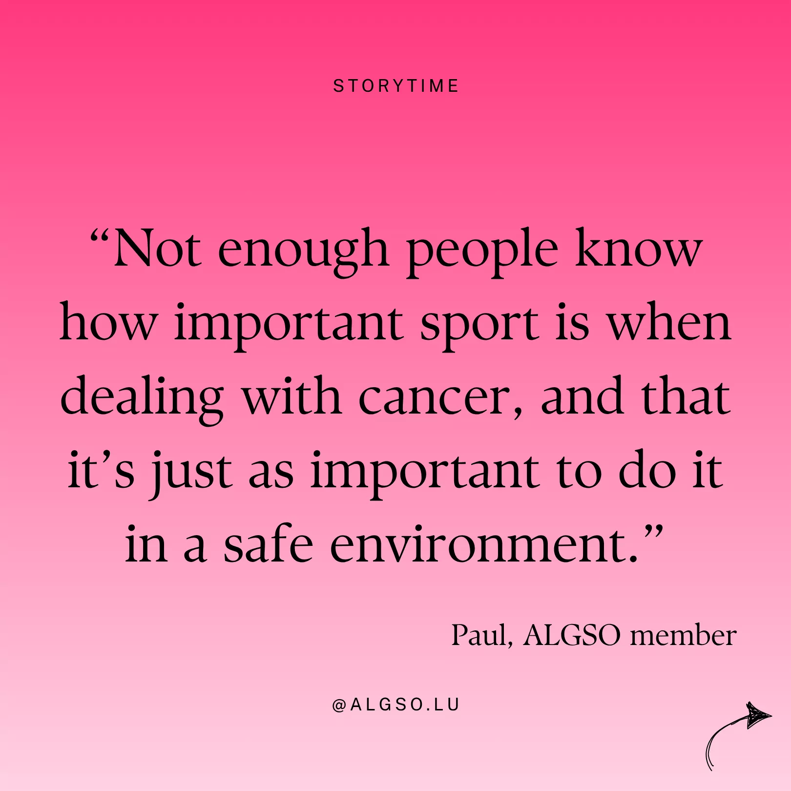 Message from ALGSO member Paul: "Not enough people know how important sport is when dealing with cancer, and that it's just as important to do it in a safe environment".